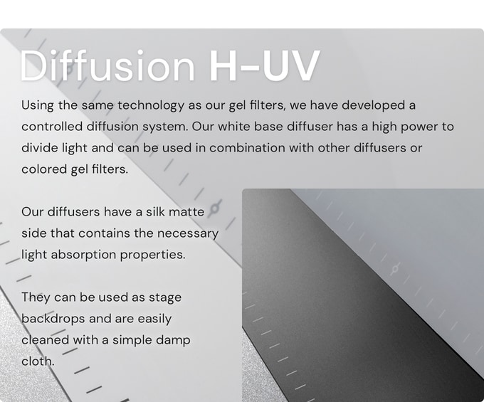 Diffusion H-UV Technology. Innovation. Using the same technology as our gel filters, we have developed a controlled diffusion system. Our white base diffuser has a high power to divide light and can be used in combination with other diffusers or colored gel filters. XUUTBOX Studio diffusers have a silk matte side that contains the necessary light absorption properties. They can be used as stage backdrops and are easily cleaned with a simple damp cloth. Photography and video, content creation. Light box, diffusers, filters for photo shooting.